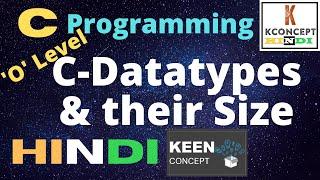 C Programming language in Hindi Playlist - C Datatypes and their Size | Keen Concept