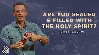 Are You Sealed and Filled with the Holy Spirit? // Encounter // Pastor Josh Howerton