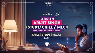 3:00 AM Arijit Singh Lofi Songs to Study/Chill/Relax   | Non-stop Arijit Singh Lofi Mix | Lofi