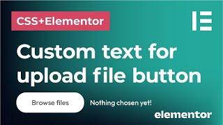 Change the text for the file upload button and label  | Edit and customize Elementor forms with CSS