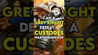 Can a GREY KNIGHT Defeat a CUSTODES?