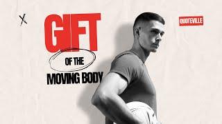 GIFT OF A MOVING AND CAPABLE BODY | MOTIVATIONAL VIDEO AND SPEECH