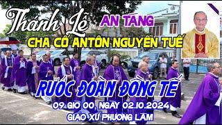 RƯỚC ĐOÀN ĐỒNG TẾ - Thánh Lễ An Táng Cha Cố Antôn Nguyễn Tuế, Gx Phương Lâm 09 giờ 00, 02/10/2024