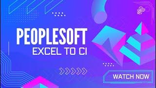 PeopleSoft Excel-to-CI Demo: Streamline Your Data Entry!