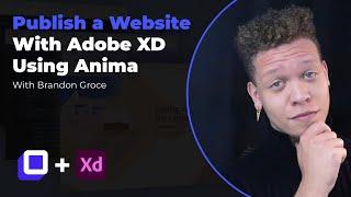 Publish a Website With Adobe XD Using Anima - With Brandon Groce