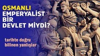 Osmanlı İmparatorluğu emperyalist bir devlet miydi? - Tarihte doğru bilinen yanlışlar @flu