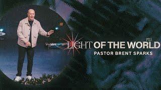 Light of the World | PT. I | Pastor Brent Sparks