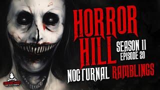 "Nocturnal Ramblings" S11E20  Horror Hill (Scary Stories Creepypasta Podcast)