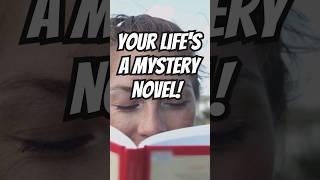 DOES YOUR LIFE FEEL LIKE A MYSTERY NOVEL? 