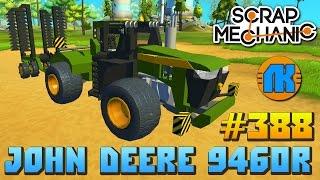 Scrap Mechanic \ #388 \ John Deere 9460R !!! \ СКАЧАТЬ СКРАП МЕХАНИК !!!