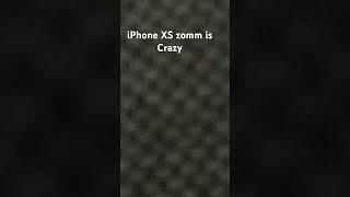 iPhone XS zomm is Crazy