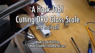 A Hack Job - Cutting Glass DRO Scale