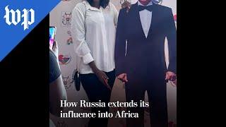 How Russia extends its influence into Africa