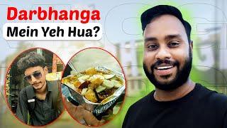 Darbhanga Mein Yeh Hua ll Darbhanga Vlog