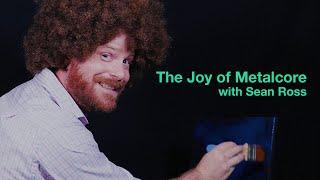 The Joy of Metalcore with Sean Ross