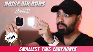 The Smallest TWS Earphones | 14.2mm Drivers | NOISE AIR BUDS MINI | Unboxing & Review 