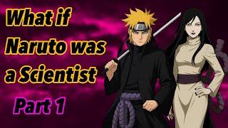 What if Naruto was a Scientist | Part 1