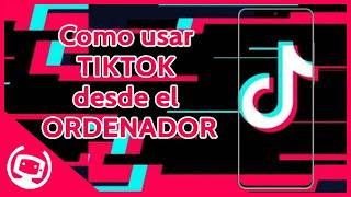 ¿COMO usar TIKTOK en el PC? GUÍA 