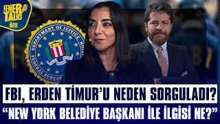 FBI, ERDEN TİMUR'U NEDEN SORGULADI?