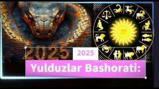 2025 Yulduzlar Bashorati -  2025 ЙИЛ УЧУН ЭНГ АНИҚ МУНАЖЖИМЛАР БАШОРАТИ, YULDUZLAR BASHORATI