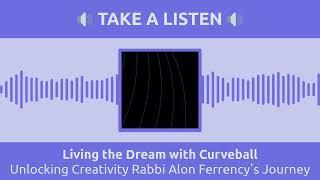 Unlocking Creativity Rabbi Alon Ferrency's Journey | Living the Dream with Curveball