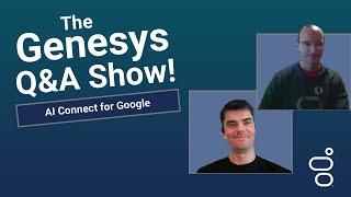 AI Connect for Google | Genesys Cloud Q&A Show