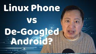 Linux Phone vs. De-Googled Android AOSP - Which is better for Privacy?