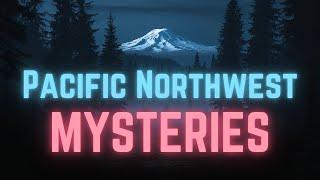 Unsolved Mysteries from the Pacific Northwest