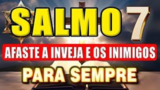 PODEROSO SALMO 7! AFASTE seus INIMIGOS para sempre da sua Vida.