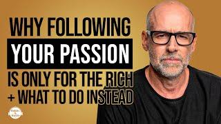 Professor Scott Galloway: Why Following Your Passion is Only For The Rich + What to Do Instead