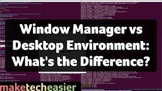 Window Manager vs Desktop Environment: What's the difference?