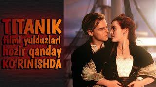 TITANIK FILMI AKTYORLARI HOZIRGI KUNDA QANDAY KO'RINISHDA/ISMLARI VA YOSHLARI