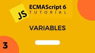 ES6 TUTORIAL 3 | Variables