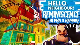 Hello Neighbor ALPHA 3 UPGRADED! | Reminiscence - An Alpha 3 Remake (FULL WALKTHROUGH)