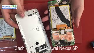 Hướng Dẫn Thay Pin Huawei Nexus 6P Hư Pin, Phù Pin, Hao Nguồn