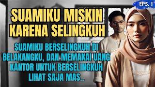 KISAH NYATA : SUAMIKU MISKIN KARENA SELINGKUH - EPS 01 #ceritaharu