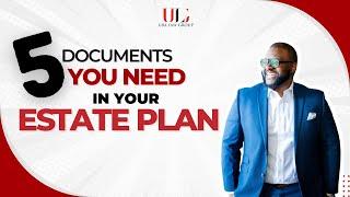 5 Documents you NEED in your Estate Plan