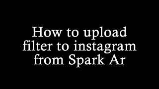 How to upload/submit filter to Instagram using Spark Ar - Part 6. Загрузить фильтр в инстаграм