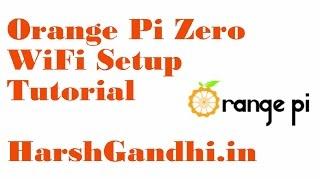 Orange pi zero WiFi setup tutorial - HarshGandhi.in