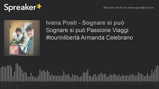 Sognare si può Passione Viaggi #tourinlibertà Armanda Celebrano