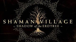 Shaman Village - Shadow of the Erdtree [EMOTIONAL VERSION]