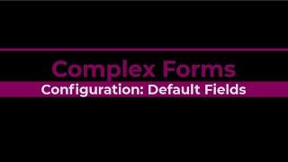 05 ComplexForms Configuration: Default Fields