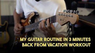 MY GUITAR ROUTINE IN 3 MINUTES - BACK FROM VACATION WORKOUT