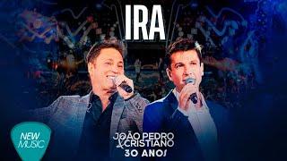 João Pedro e Cristiano - Ira (30 Anos) [Clipe Oficial]