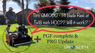 Toro GM 1000 - 14 blade reel cutting at 5/8 Inch? Will it work? PGF complete & PRG update S2:E14