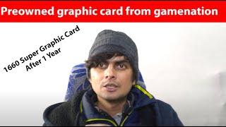 Purchased preowned graphic card from gamenation.in my experience after 1 year