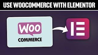 How To Use WooCommerce With Elementor 2024! (Full Tutorial)