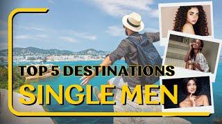 Top 5 Travel Destinations for Single Men