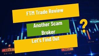 FTM Trade Review - Another Scam Broker?  Let's Find Out 