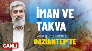 İman ve Takva | Alparslan Kuytul Hocaefendi Gaziantep'te